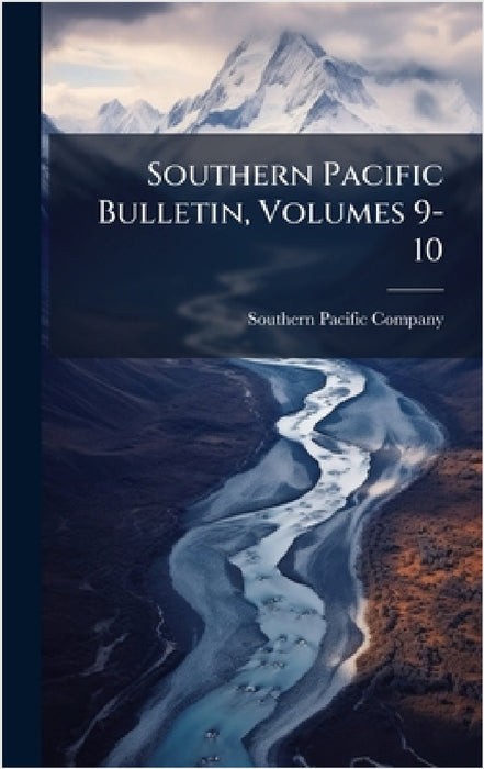 Southern Pacific Bulletin, Volumes 9-10 by Southern Pacific Company