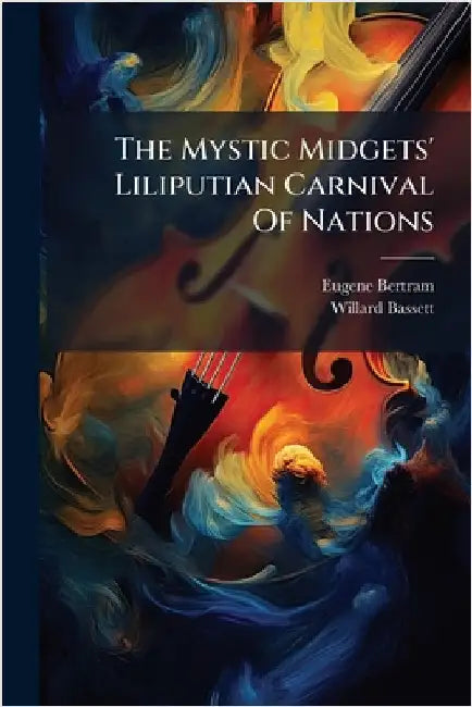 The Mystic Midgets' Liliputian Carnival Of Nations by Bertram, Eugene