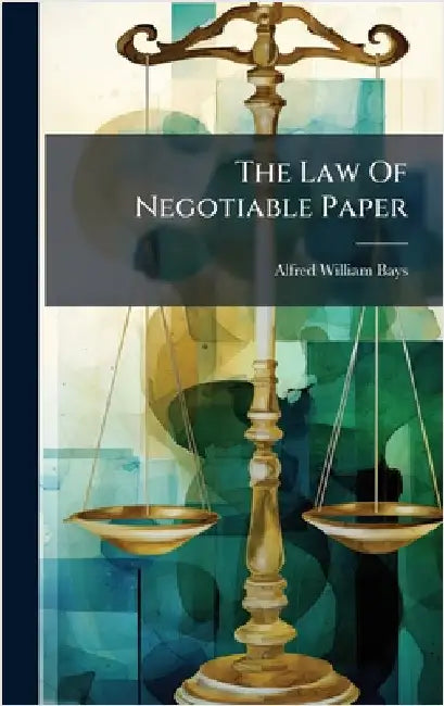 The Law Of Negotiable Paper by Bays, Alfred William