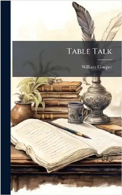 Table Talk by Cowper, William