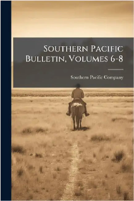 Southern Pacific Bulletin, Volumes 6-8 by Company, Southern Pacific