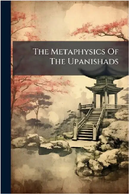 The Metaphysics Of The Upanishads by Anonymous