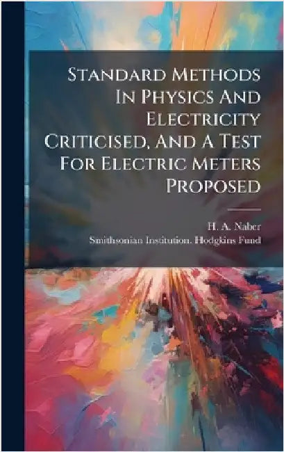 Standard Methods In Physics And Electricity Criticised, And A Test For Electric Meters Proposed by Naber, H. A.