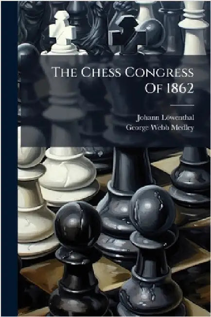 The Chess Congress Of 1862 by Löwenthal, Johann