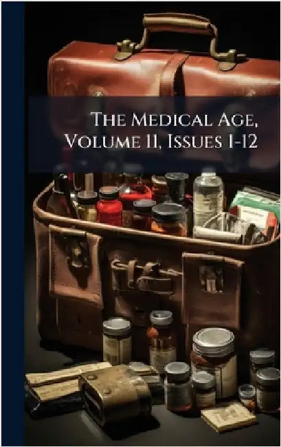 The Medical Age, Volume 11, Issues 1-12 by Anonymous