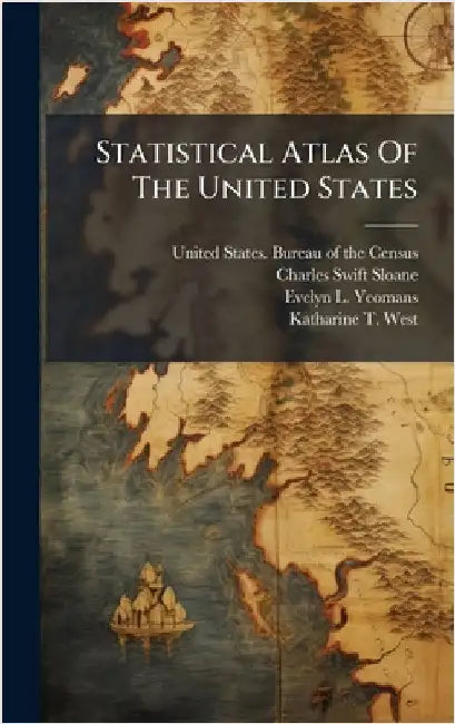 Statistical Atlas Of The United States by United States Bureau of the Census