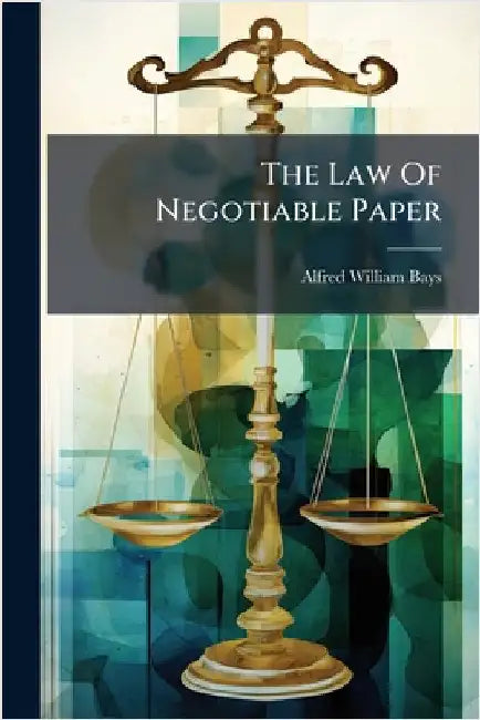 The Law Of Negotiable Paper by Bays, Alfred William
