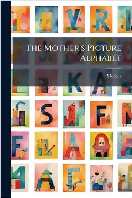 The Mother's Picture Alphabet by Mother