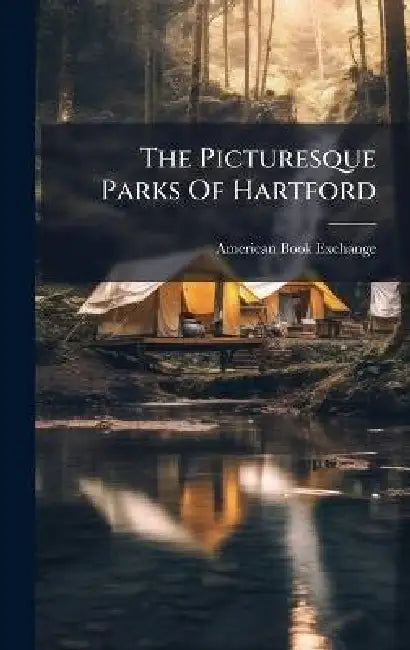 The Picturesque Parks Of Hartford by American Book Exchange