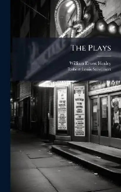 The Plays by William Ernest Henley, Robert Louis Stevenson
