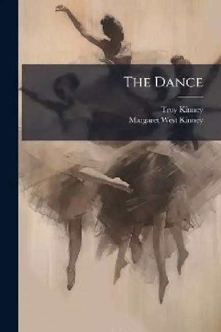 The Dance by Troy Kinney, Margaret West Kinney