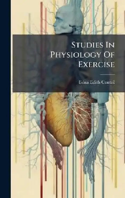 Studies In Physiology Of Exercise by Edna Edith Cantril