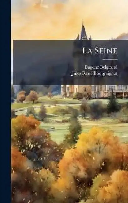 La Seine by Eugène Belgrand, Jules Renã(c) Bourguignat