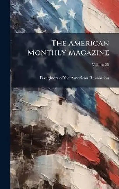 The American Monthly Magazine by Daughters of the American Revolution
