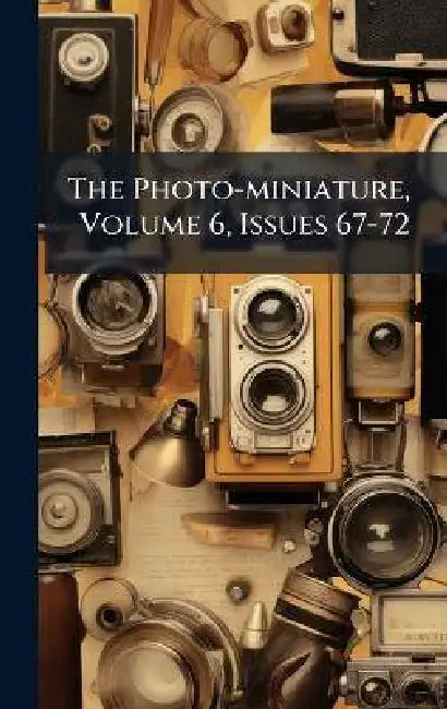 The Photo-miniature, Volume 6, Issues 67-72