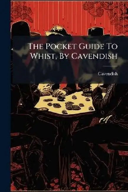 The Pocket Guide To Whist, By Cavendish by Cavendish