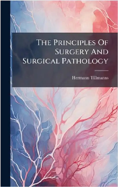 The Principles Of Surgery And Surgical Pathology by Tillmanns, Hermann