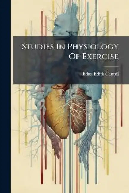 Studies In Physiology Of Exercise by Edna Edith Cantril