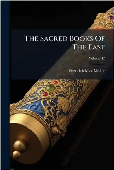 The Sacred Books Of The East by Mã1/4ller, Friedrich Max