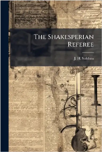 The Shakesperian Referee by Siddons, J. H.