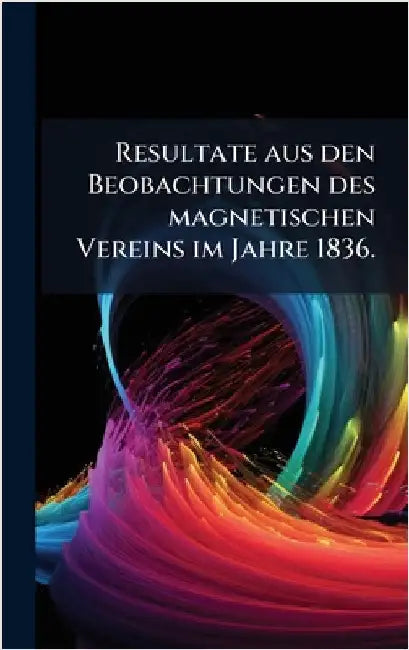 Resultate aus den Beobachtungen des magnetischen Vereins im Jahre 1836.
