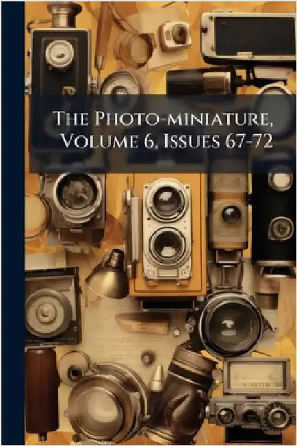 The Photo-miniature, Volume 6, Issues 67-72
