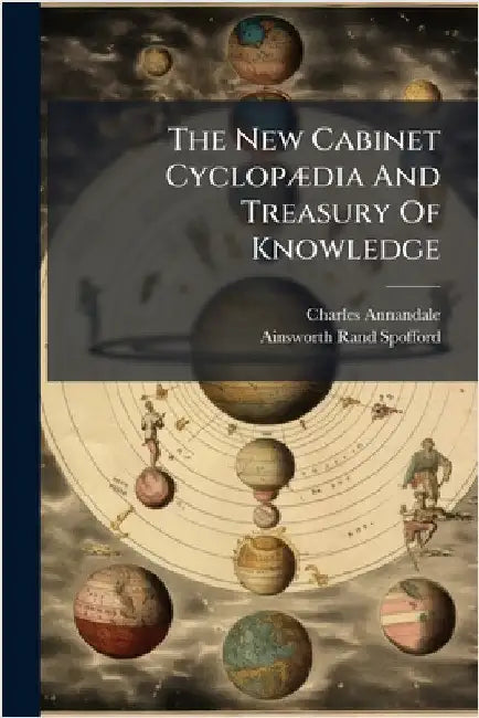The New Cabinet CyclopÃ]dia And Treasury Of Knowledge by Annandale, Charles