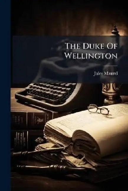 The Duke Of Wellington by Jules Maurel