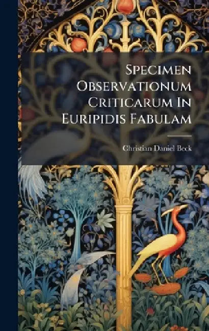 Specimen Observationum Criticarum In Euripidis Fabulam by Christian Daniel Beck