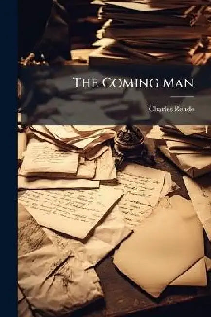 The Coming Man by Charles Reade