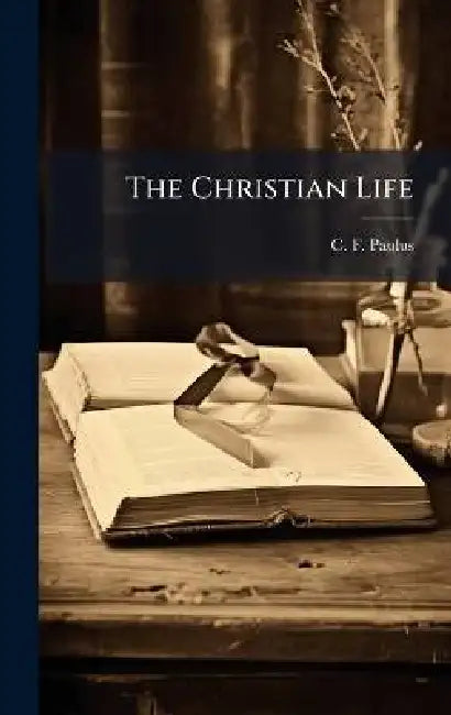 The Christian Life by C. F. Paulus
