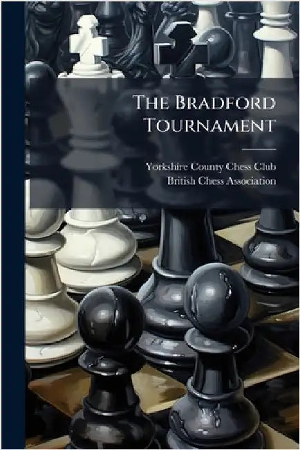 The Bradford Tournament by Yorkshire County Chess Club