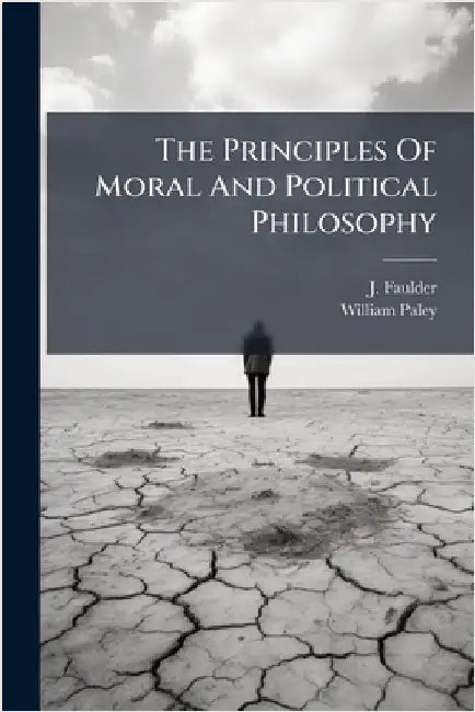 The Principles Of Moral And Political Philosophy by Faulder, J.