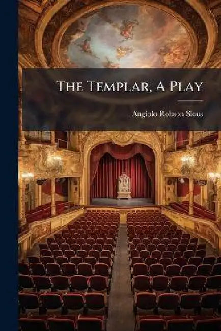 The Templar, A Play by Angiolo Robson Slous