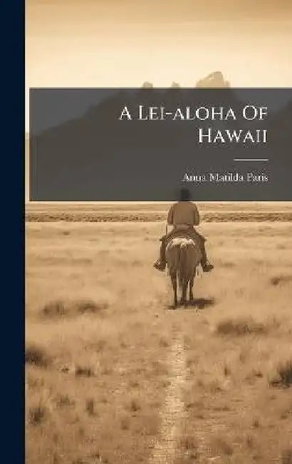 A Lei-aloha Of Hawaii by Anna Matilda Paris