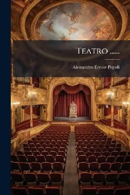 Teatro ...... by Alessandro Ercole Pepoli (Conte)