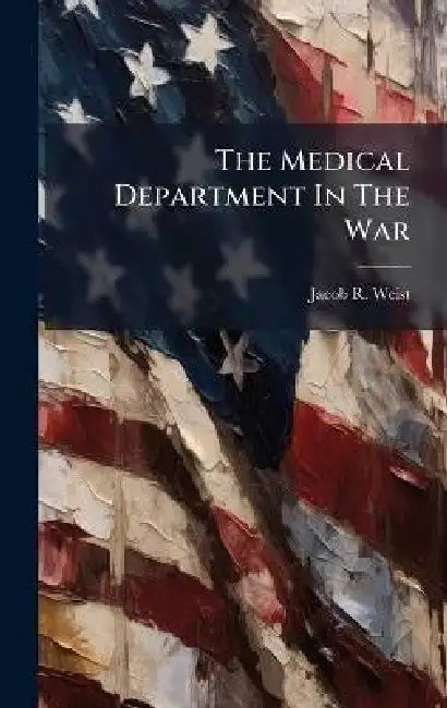 The Medical Department In The War by Jacob R. Weist