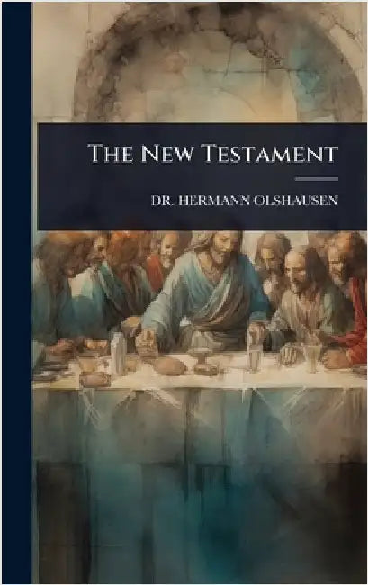 The New Testament by Hermann Olshausen