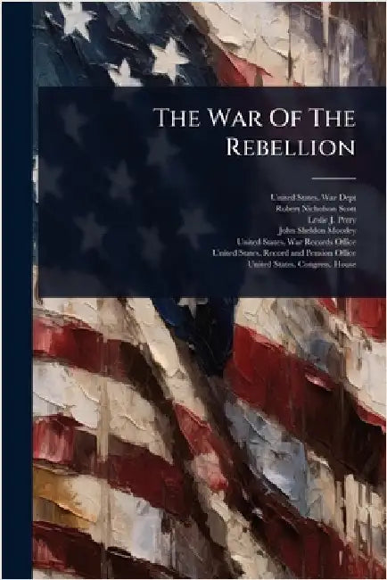 The War Of The Rebellion by United States War Dept