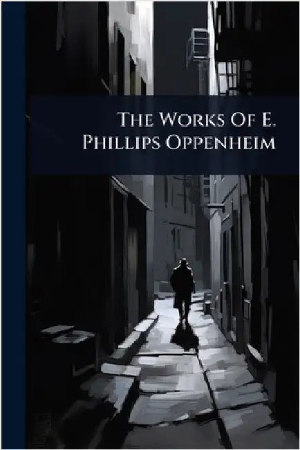 The Works Of E. Phillips Oppenheim by Anonymous