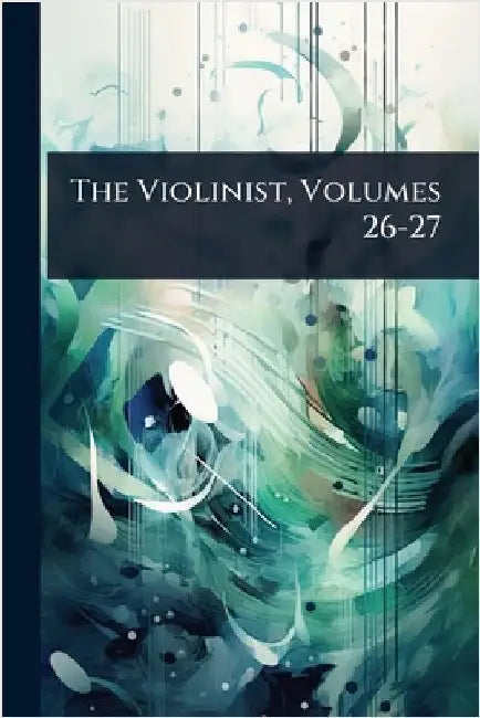The Violinist, Volumes 26-27 by Anonymous