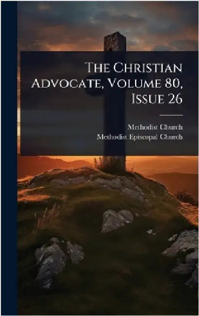 The Christian Advocate, Volume 80, Issue 26 by (U S. )., Methodist Church
