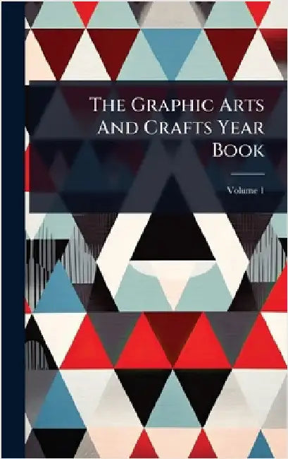 The Graphic Arts And Crafts Year Book by Anonymous