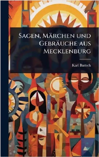 Sagen, Märchen und Gebräuche aus Mecklenburg by Bartsch, Karl