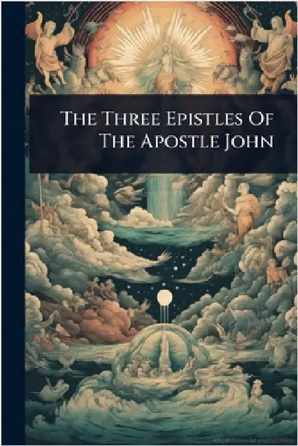 The Three Epistles Of The Apostle John by Anonymous