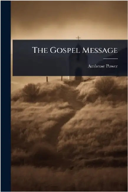 The Gospel Message by Power, Ambrose