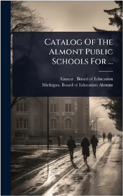 Catalog Of The Almont Public Schools For ... by Almont (Mich ) Board of Education