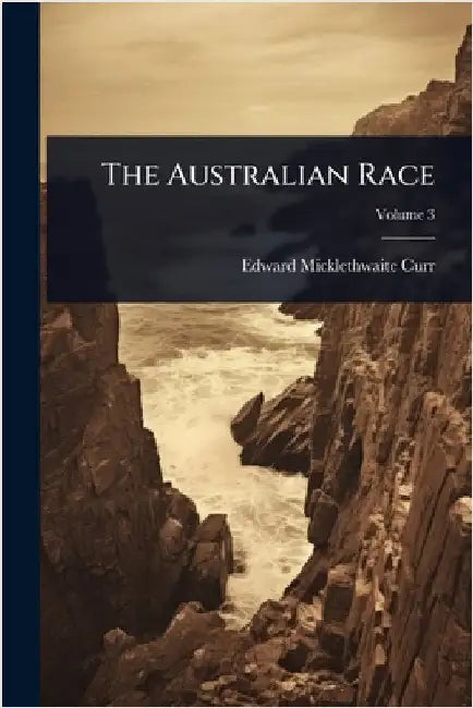 The Australian Race by Curr, Edward Micklethwaite