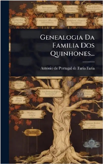 Genealogia Da Familia Dos Quinhones... by Antã3nio de Portugal de Faria Faria (V