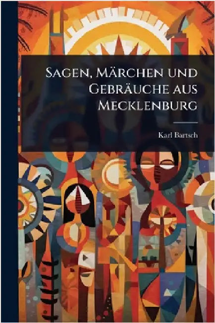 Sagen, Märchen und Gebräuche aus Mecklenburg by Bartsch, Karl